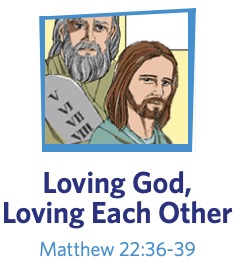 Loving God, Loving Each Other Matthew 22:36-39