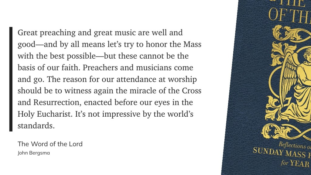 Quote by John Bergsma discussing the importance of faith and the experience of worship over preaching and music.